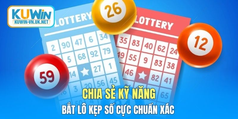 Chia sẻ kỹ năng bắt lô kẹp số cực chuẩn xác